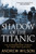 Shadow of the Titanic 9781847398826 Paperback