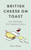 British Cheese on Toast 9781472278364 Hardback