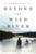 Beyond the Wild River 9781473639690 Paperback