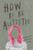 How To Be Autistic 9781912408320 Paperback