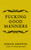 Fucking Good Manners 9781785785511 Hardback