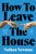 How to Leave the House 9780349145648 Paperback