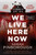 We Live Here Now 9781398722606 Hardback