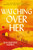 Watching Over Her 9781805462736 Paperback