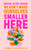 We Don't Make Ourselves Smaller Here 9781399738064 Hardback