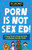 Porn is Not Sex Ed! 9781805013259 Paperback