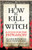 HOW TO KILL A WITCH 9781800961883 Hardback