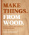 Make Things. from Wood 9781446315736 Hardback