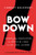 Bow Down 9781982130510 Paperback