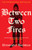 Between Two Fires 9781399638364 Hardback