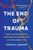 The End of Trauma 9781541674387 Paperback
