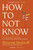 How to Not Know 9781529147599 Paperback