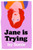 Jane is Trying 9781474600019 Hardback