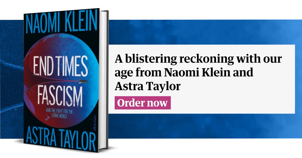 A blistering reckoning with our age from Naomi Klein and Astra Taylor
