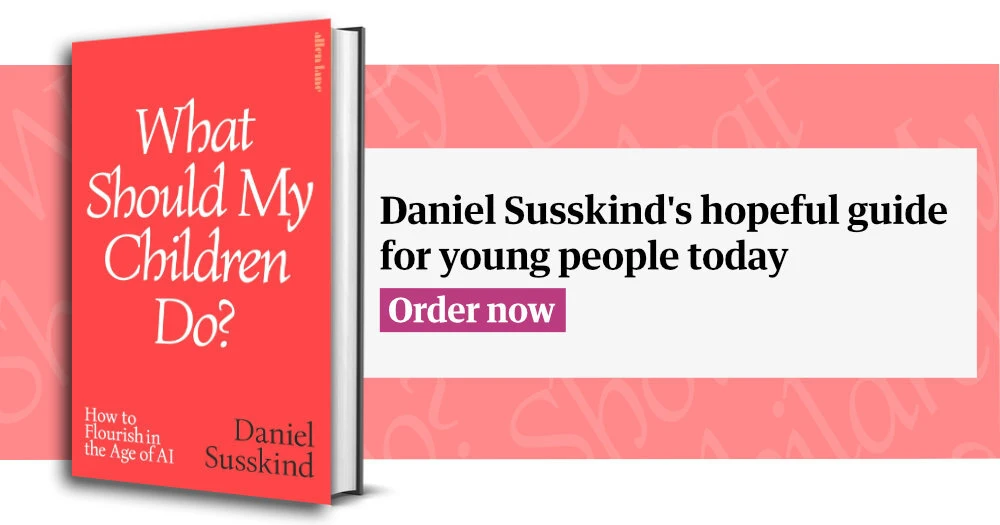 What should my children do? How to flourish in the age of AI by Daniel Susskind