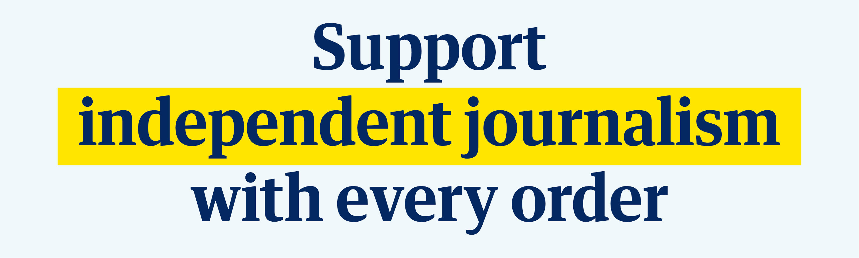 Support independent journalism with every order