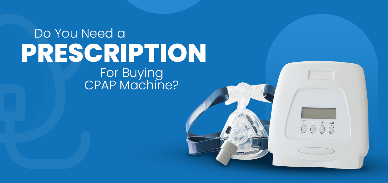 Do You Need a Prescription For Buying a CPAP Machine? 