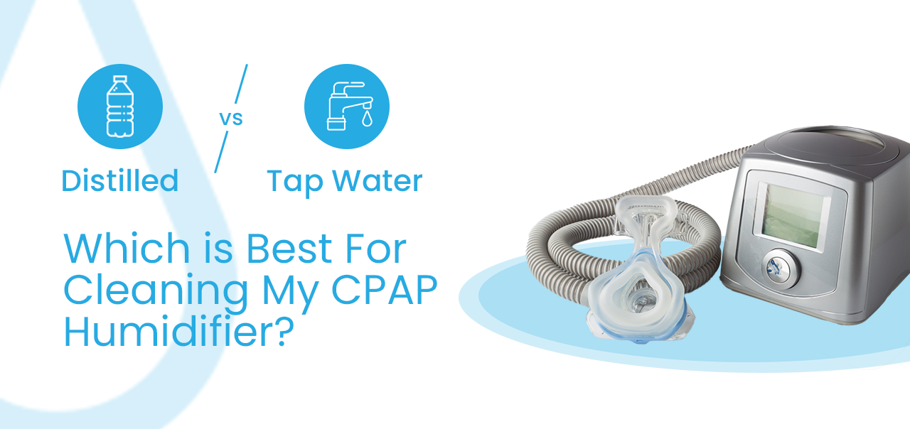 Distilled vs.Tap Water-Which is Best For Cleaning My CPAP Humidifier?