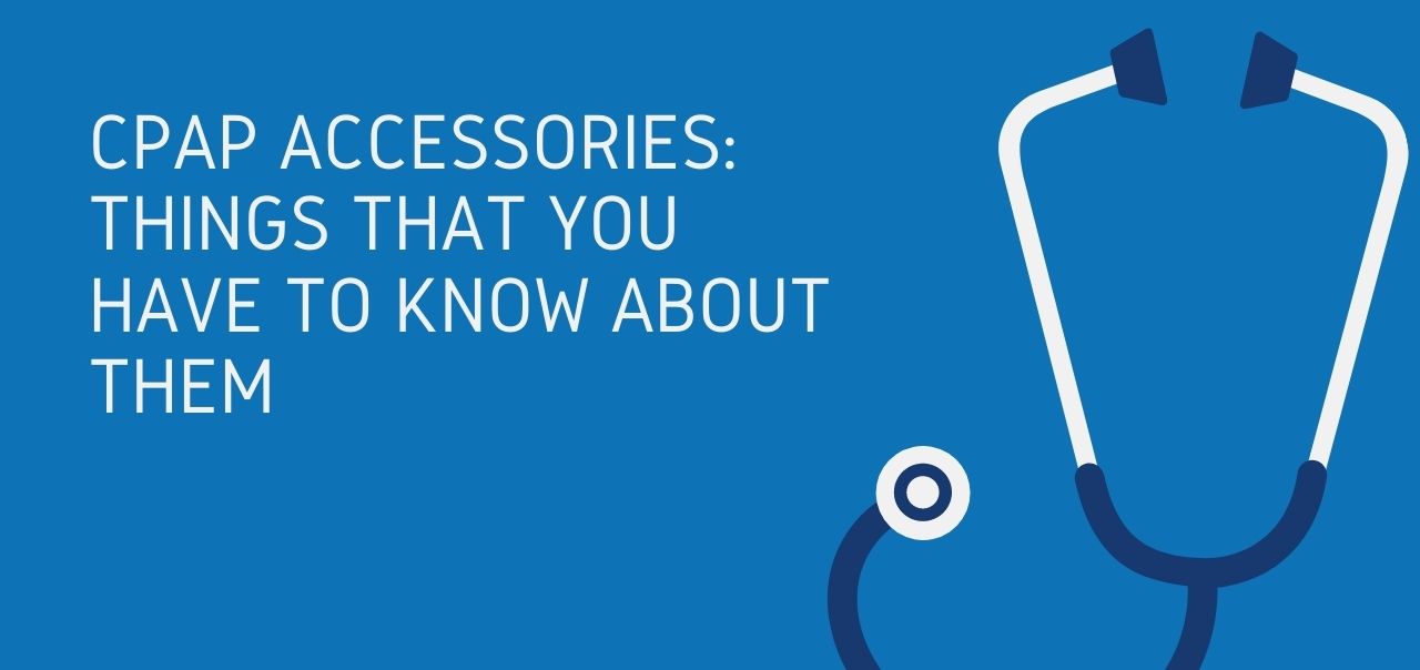 CPAP Accessories: Things You should Know About Them