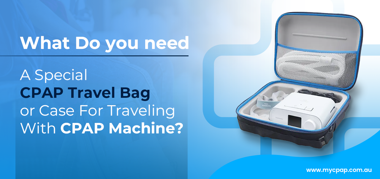 What Do you need a special CPAP travel bag or case for traveling with CPAP Machine?