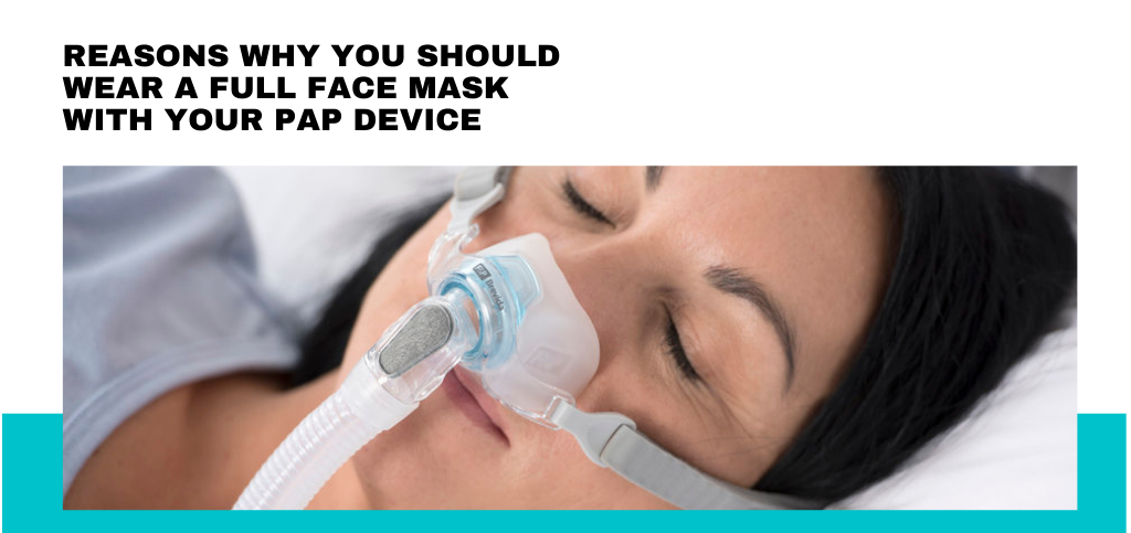 Reasons Why You Should Wear a Full Face Mask with Your PAP Device