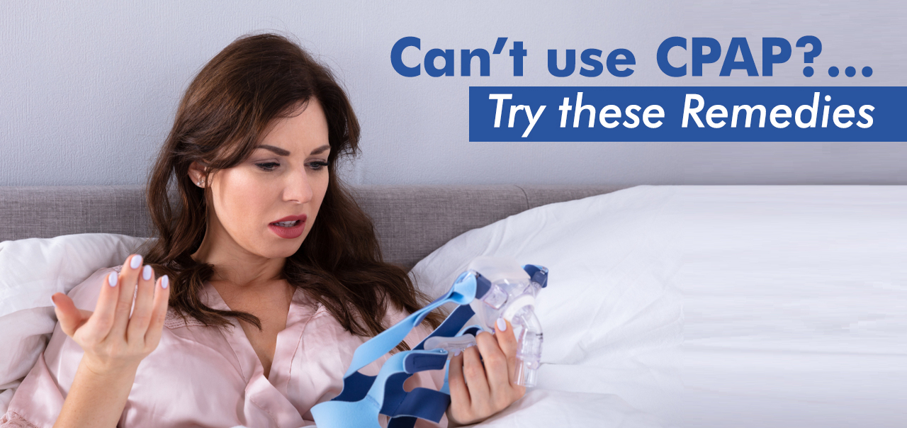 Can’t use CPAP? Try these Remedies MyCPAP