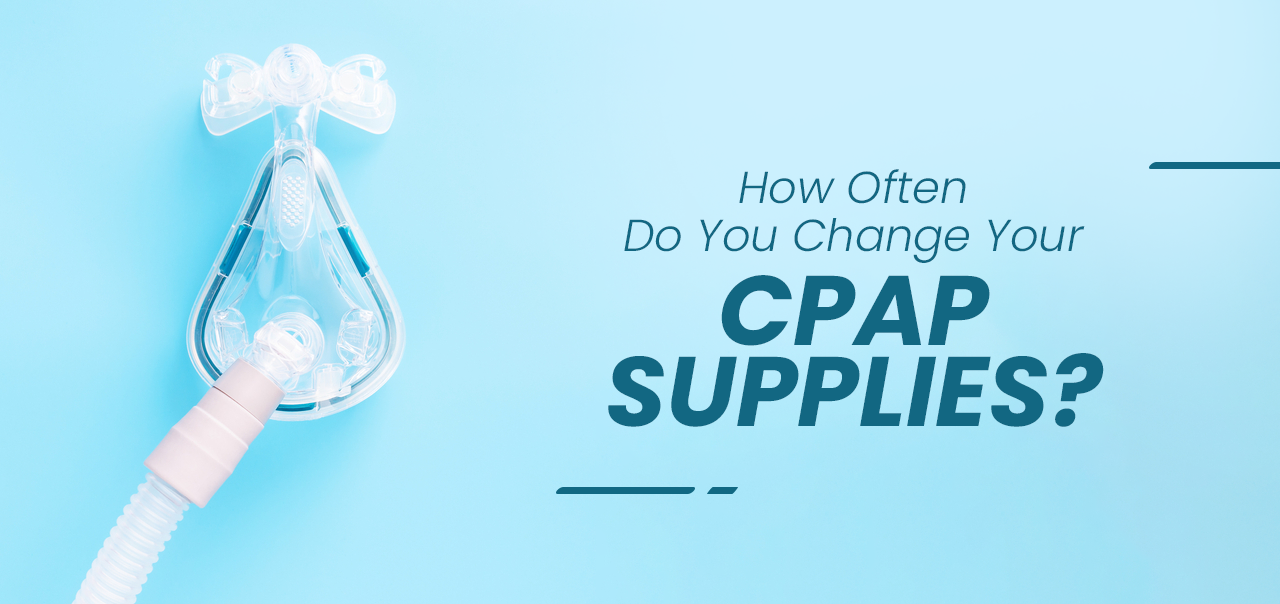 How Often Do You Change Your CPAP Supplies? MyCPAP