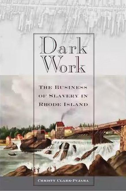 Dark Work: The Business of Slavery in Rhode Island