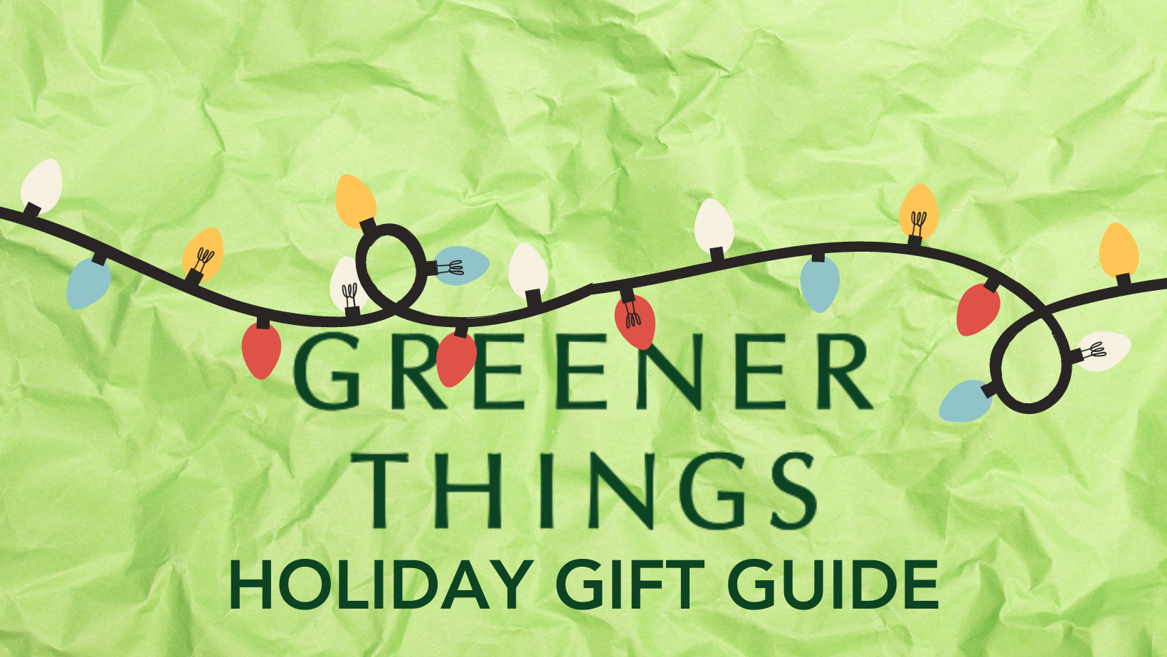 Greener Things Holiday Gift Guide - Greener Things Dispensary