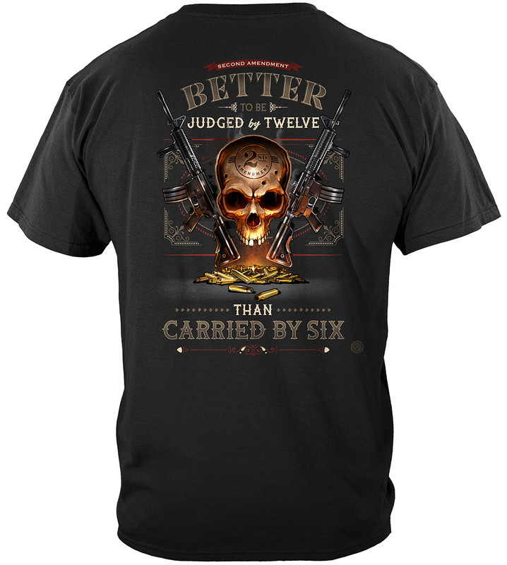 2A Judged By 12 Than Carried By 6 2nd Amendment 100% Cotton Black T-Shirt