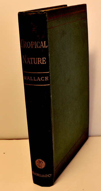 ﻿Wallace, Alfred Russel; Tropical Nature and other Essays. London: Macmillan and Co. First edition, 1878