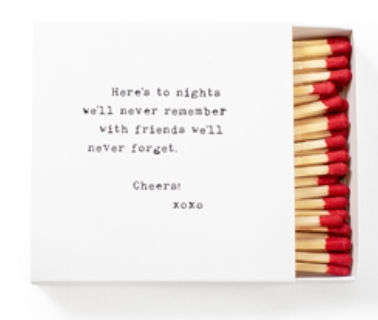 Perfect pairing with our 1820 candles! Box with quote comes with 50 matchsticks. 

Here's to nights we'll never remember with friends we'll never forget. Cheers!
-xoxo