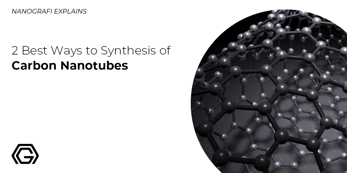 2 Best Ways to Synthesis of Carbon Nanotubes