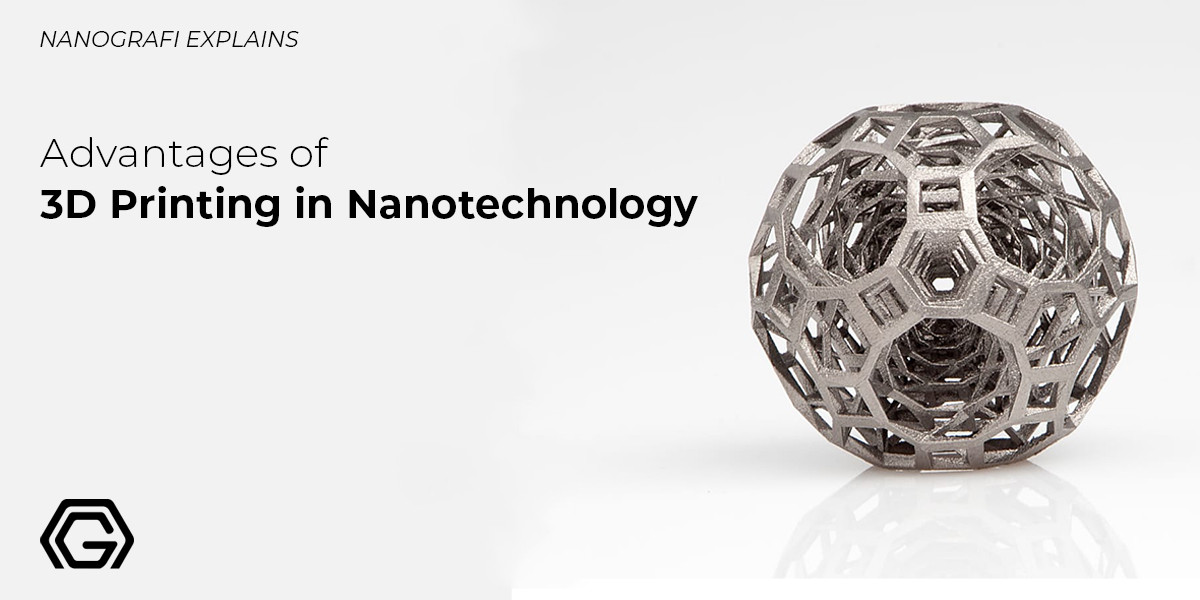 Advantages of 3D Printing in Nanotechnology 