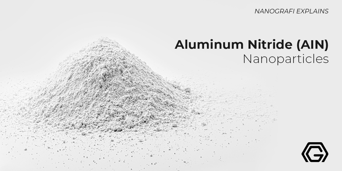 ​Aluminum Nitride (AIN) Nanoparticles - Nanografi Blog