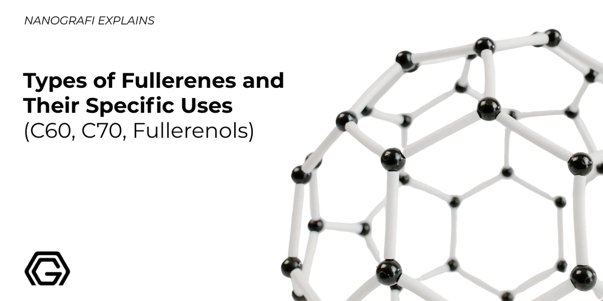 Types of Fullerenes and Their Specific Uses (C60, C70, Fullerenols)