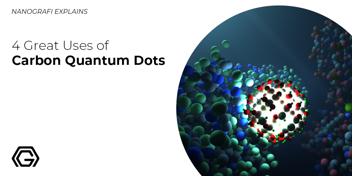 4 Great Uses of Carbon Quantum Dots - Nanografi Nano Technology