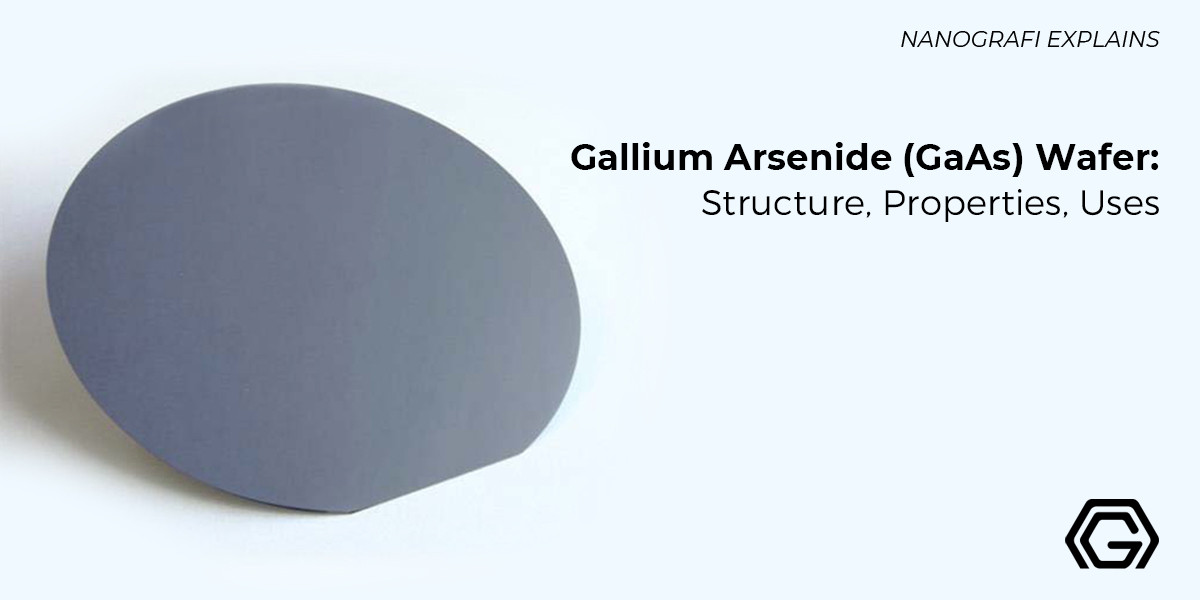 Gallium Arsenide (GaAs) Wafer: Structure, Properties, Uses