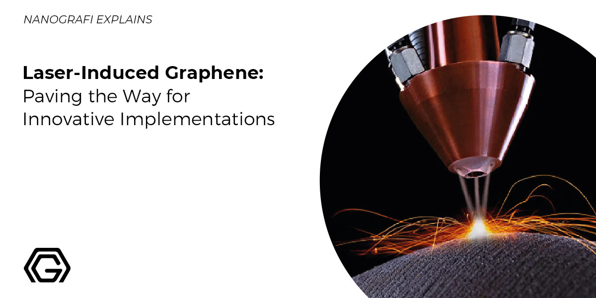 Laser-Induced Graphene: Paving the Way for Innovative Implementations - Nanografi 