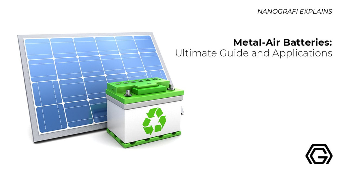 ​Metal-Air Batteries Ultimate Guide & Applications - Nanografi