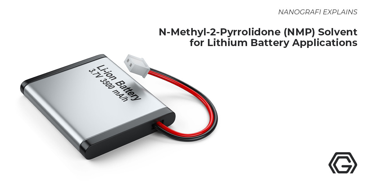 N-Methyl-2-Pyrrolidone (NMP) Solvent for Lithium Battery: Its Applications