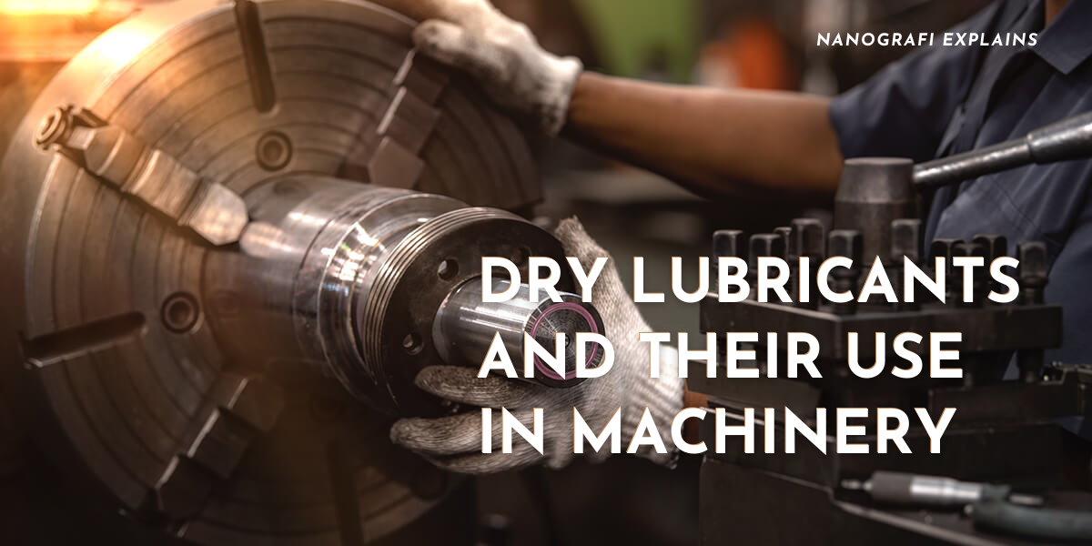 ​Dry Lubricants and Their Use in Machinery