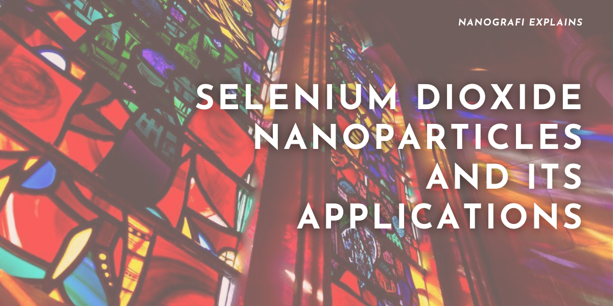 ​Selenium Dioxide Nanoparticles and Its Applications