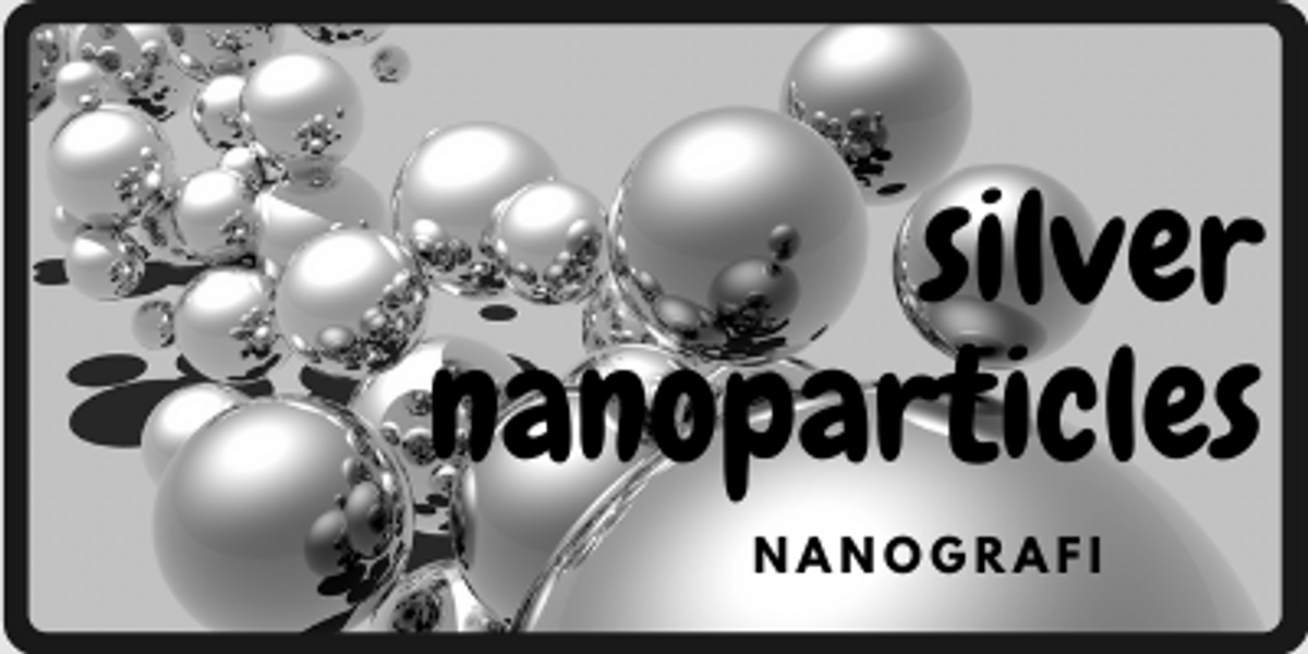 Explained: Silver Nanoparticles