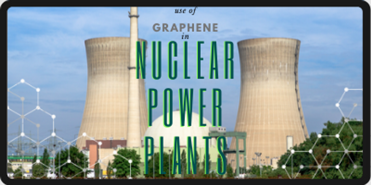 ​Use of Graphene in Nuclear Power Plants