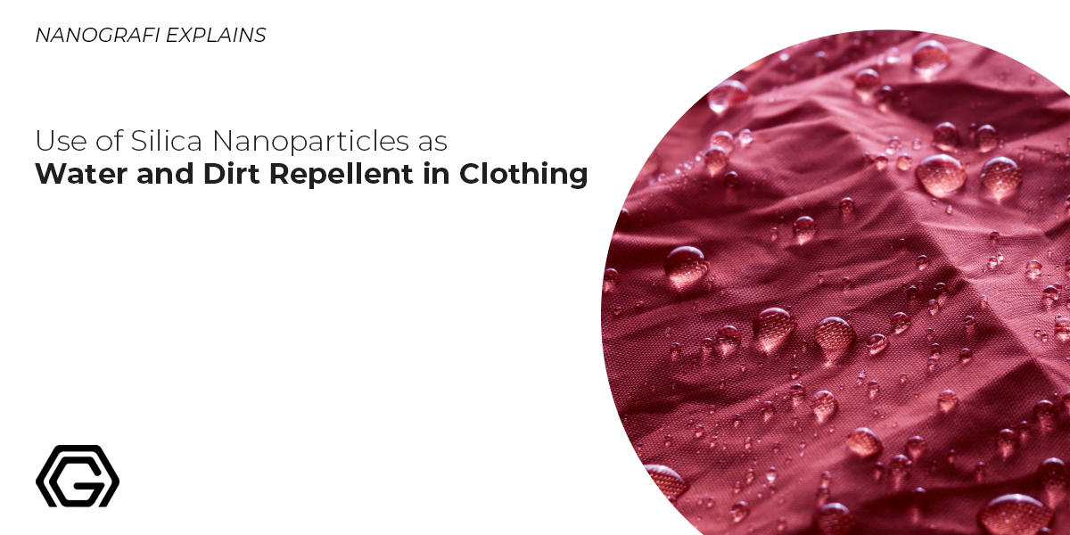 Use of Silica Nanoparticles as Water and Dirt Repellent in Clothing -  Nanografi Nano Technology