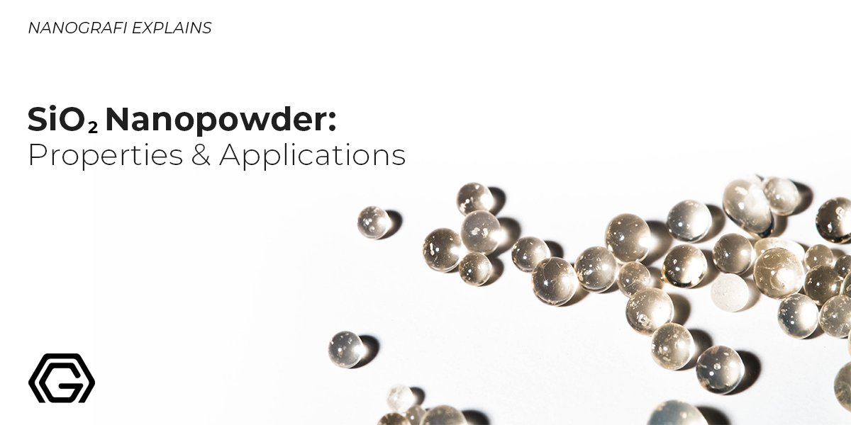 SiO2 Nano powder: Properties & Applications - Nanografi Advanced Materials