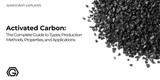Activated Carbon: The Complete Guide to Types, Production Methods, Properties, and Applications