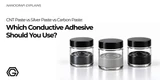 CNT Paste vs Silver Paste vs Carbon Paste: Which Conductive Adhesive Should You Use?