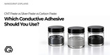 CNT Paste vs Silver Paste vs Carbon Paste: Which Conductive Adhesive Should You Use?
